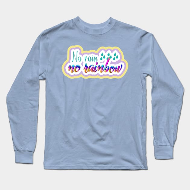 No rain, no rainbow Long Sleeve T-Shirt by T-Crafts